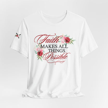 Faith Makes All Things Possible Floral Tee - Unisex Short Sleeve T-Shirt