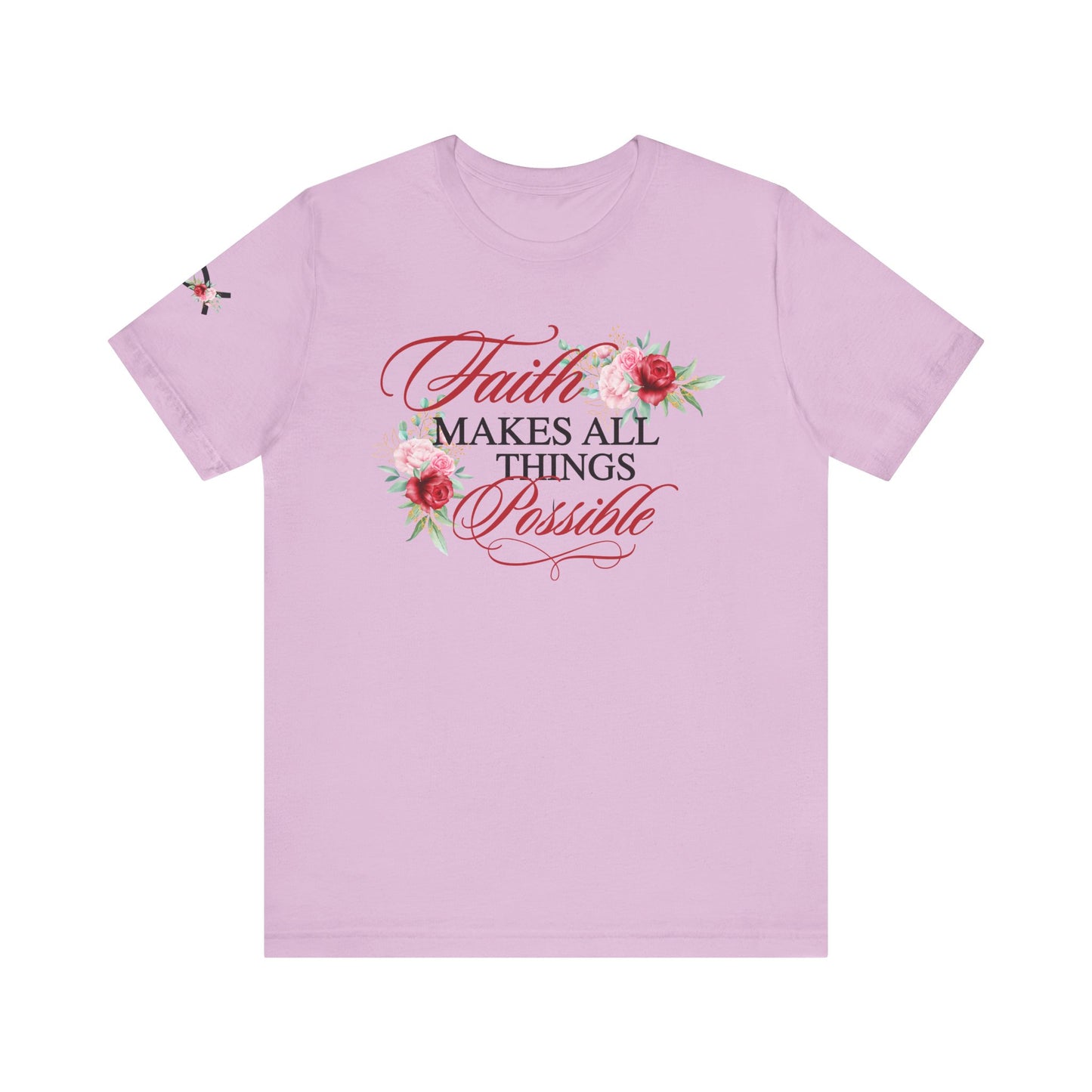 Faith Makes All Things Possible Floral Tee - Unisex Short Sleeve T-Shirt