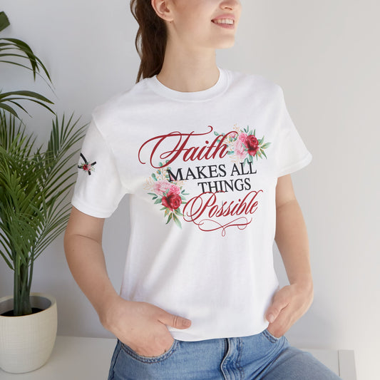 Faith Makes All Things Possible Floral Tee - Unisex Short Sleeve T-Shirt