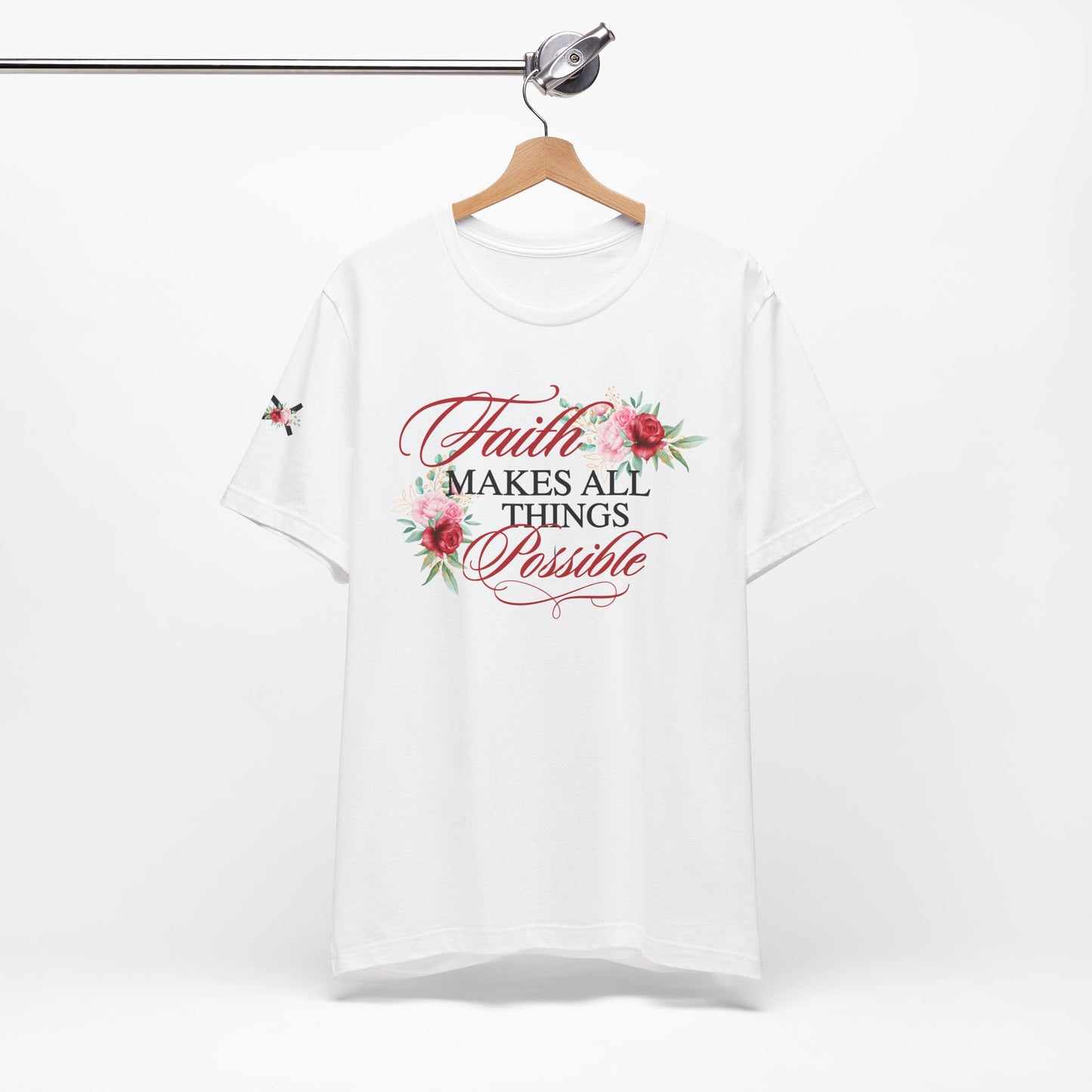 Faith Makes All Things Possible Floral Tee - Unisex Short Sleeve T-Shirt