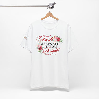 Faith Makes All Things Possible Floral Tee - Unisex Short Sleeve T-Shirt